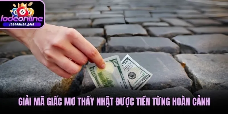 Giải mã giấc mơ thấy nhặt được tiền từng hoàn cảnh