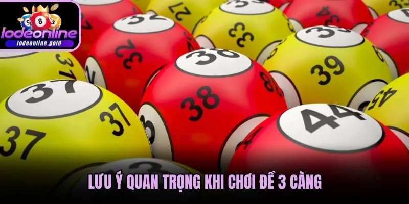 Lưu ý quan trọng khi chơi đề 3 càng